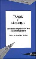 TRAVAIL ET GENETIQUE - DE LA SELECTION PREVENTIVE A LA PREVENTION SELECTIVE, De la sélection préventive à la prévention sélective