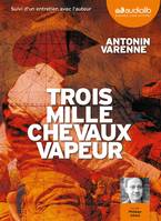 Trois mille chevaux-vapeur, Livre audio - 2 CD MP3 - 620 Mo + 692 Mo - Suivi d'un entretien avec l'auteur