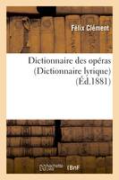 Dictionnaire des opéras (dict. lyrique) : contenant l'analyse et la nomenclature de tous les opéras, et opéras-comiques représentés en France et à l'étranger...