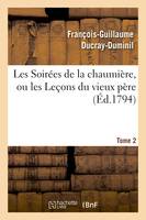 Les Soirées de la chaumière, ou les Leçons du vieux père.Tome 2