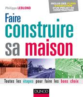 Faire construire sa maison - 2e éd. - Toutes les étapes pour faire les bons choix, Toutes les étapes pour faire les bons choix