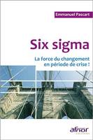 Six Sigma - La force du changement en période de crise !