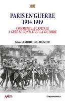 Paris en guerre, 1914-1919, Comment la capitale a géré le conflit et la victoire