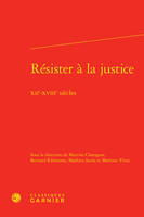 Résister à la justice, Xiie-xviiie siècles