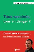 Tous vaccinés, tous en danger ?, Vaccins à ARNm et corruption : les vérités sur la crise sanitaire