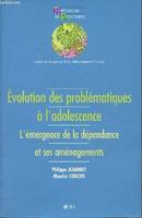 Evolution des problématiques à l'adolescence - L'émergence de la dépendance et ses aménagements - Collection Références en psychiatrie., l'émergence de la dépendance et ses aménagements