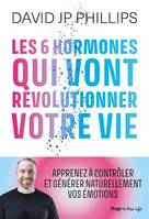 Les 6 hormones qui vont révolutionner votre vie, Les 6 hormones qui vont révolutionner votre vie