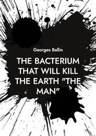 The Bacterium that will kill the Earth 