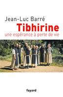 Tibhirine, Une espérance à perte de vie