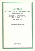 Lettres Ecrites au Sieur Faulkircher, Par son Meilleur Ami Jacques Casanova