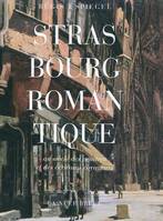 Strasbourg romantique, Au siècle des peintres et des écrivains voyageurs