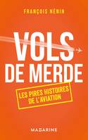 Vols de merde, Les pires histoires de l'aviation