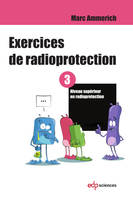 3, Exercices de radioprotection - Tome 3, Niveau supérieur en radioprotection