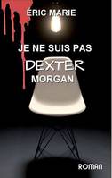 Je ne suis pas Dexter Morgan, Roman autobiographique