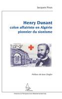 Henry Dunant, Colon affairiste en algérie, pionnier du sionisme