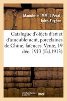 Catalogue d'objets d'art et d'ameublement, porcelaines de Chine, faïences, objets variés, jades, aiguières montées en bronze, du temps de Louis XV, tableaux anciens. Vente, 19 décembre 1913