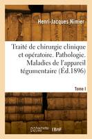 Traité de chirurgie clinique et opératoire. Tome I