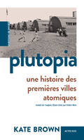 Plutopia, Une histoire des premières villes atomiques