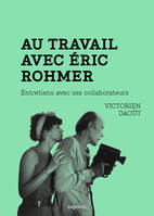 Au travail avec Éric Rohmer - Entretiens avec ses collaborat