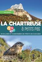 La Chartreuse à petits pas, 40 balades et randonnées de forêts en cascades