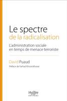 Le spectre de la radicalisation, L'administration sociale en temps de menace terroriste. Préface de Farhad Khosrokhavar