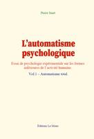 L’automatisme psychologique, Vol.1 – Automatisme total