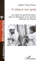 A chacun son griot, Le mythe du griot-narrateur dans la littérature et le cinéma d'Afrique de l'Ouest