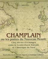 Champlain ou Les portes du Nouveau monde, cinq siècles d'échanges entre le Centre-Ouest français et l'Amérique du Nord,  XVIe-XXe siècles