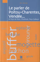 Le parler de Poitou-Charentes, Vendée - et pays de Retz, Choletais, pays gabaye, et pays de Retz, Choletais, pays gabaye