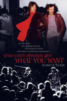 You Can't Always Get What You Want, My Life with the Rolling Stones, the Grateful Dead and other wonderful Reprobates