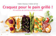 Craquez pour le pain grillé !, 30 recettes de tartines sucrées et salées