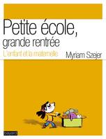 Petite école, grande rentrée / l'enfant et la maternelle, l'enfant et la maternelle