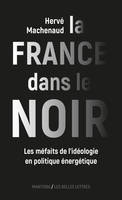 La France dans le noir, Les méfaits de l'idéologie en politique énergétique