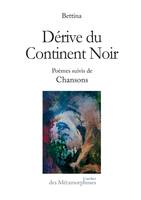 Dérive du Continent Noir, poèmes suivis de chansons