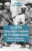 Algérie, une autre histoire de l'indépendance, Trajectoires révolutionnaires des partisans de Messali Hadj