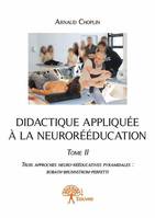 2, Didactique appliquée à la neurorééducation - Tome II, Trois approches neuro-rééducatives pyramidales : Bobath-Brunnstrom-Perfetti