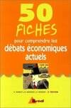 50 fiches pour comprendre les débats économiques actuels, classes préparatoires aux grandes écoles commerciales, 1er cycle universitaire