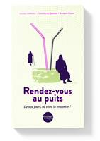 Rendez-vous au puits..., De nos jours, où vivre la rencontre ?