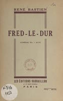 Fred-le-Dur, Comédie en 1 acte