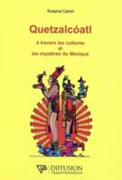 Quetzalcóatl, À travers les cultures et les mystères du mexique