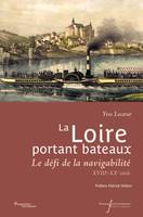 La Loire portant bateaux, Le défi de la navigabilité, XVIIIe-début du XXe siècle