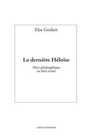 La dernière Héloïse - Pièce philosophique en huit scènes