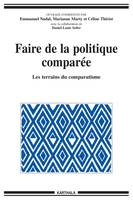 Faire de la politique comparée - les terrains du comparatisme, les terrains du comparatisme