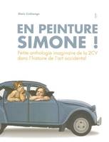 EN PEINTURE SIMONE !, petite anthologie imaginaire de la 2 CV dans l'histoire de l'art occidental