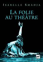 Folie au theatre (La), regards de dramaturges sur une mutation