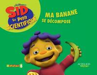 Sid le petit scientifique, ma banane se decompose, JIM HENSON'S SID LE PETIT SCIENTIFIQUE