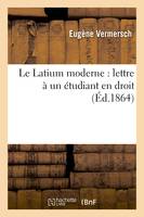 Le Latium moderne : lettre à un étudiant en droit