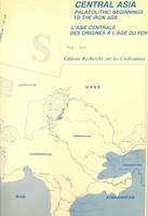 Central Asia palaeolithic beginnings to the iron age. L'Asie centrale des origines à l'âge du fer