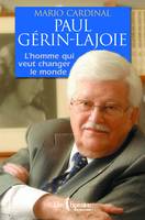 Paul Gérin-Lajoie - L'Homme qui rêve de changer le monde, PAUL GERIN-LAJOIE -HOMME QUI REVE.. [NUM]