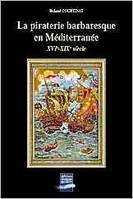 La piraterie barbaresque en mediterranee xvi-xixeme, XVIe-XIXe siècle